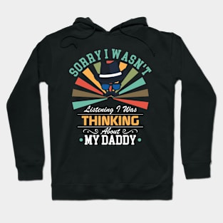 daddy lovers Sorry I Wasn't Listening I Was Thinking About daddy Hoodie